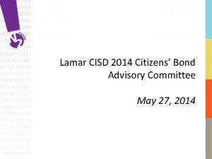 Lamar CISD 2014 Citizens Bond Advisory Committee May