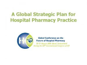 A Global Strategic Plan for Hospital Pharmacy Practice