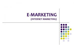 EMARKETING INTERNET MARKETING EMARKETING Marketing l A comprehensive