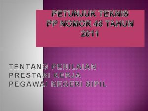 PETUNJUK TEKNIS PP NOMOR 46 TAHUN 2011 TENTANG