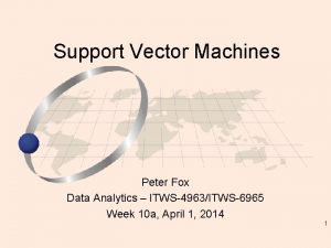 Support Vector Machines Peter Fox Data Analytics ITWS4963ITWS6965