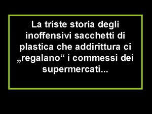 La triste storia degli inoffensivi sacchetti di plastica