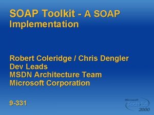 SOAP Toolkit A SOAP Implementation Robert Coleridge Chris