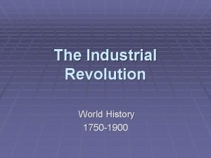 The Industrial Revolution World History 1750 1900 Does