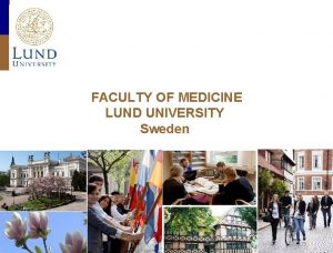 FACULTY OF MEDICINE LUND UNIVERSITY Sweden Lund University