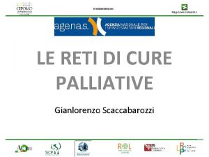 LE RETI DI CURE PALLIATIVE Gianlorenzo Scaccabarozzi Il