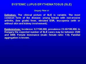 SYSTEMIC LUPUS ERYTHEMATOSUS SLE Gergely Pter dr Definition