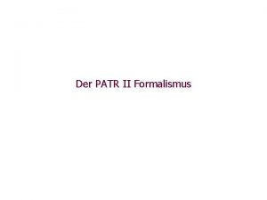 Der PATR II Formalismus PATR II Funktionale Beschreibungen