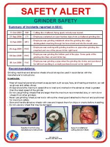 SAFETY ALERT GRINDER SAFETY Summary of Incidents reported