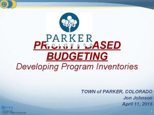 PRIORITY BASED BUDGETING Developing Program Inventories TOWN of