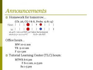 Announcements p Homework for tomorrow Ch 26 CQ