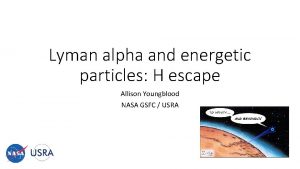 Lyman alpha and energetic particles H escape Allison