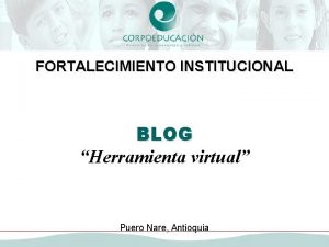 FORTALECIMIENTO INSTITUCIONAL BLOG Herramienta virtual Puero Nare Antioquia