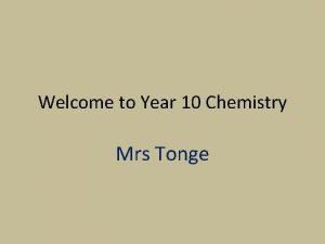 Welcome to Year 10 Chemistry Mrs Tonge Leaving