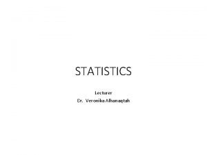 STATISTICS Lecturer Dr Veronika Alhanaqtah R Hypothesis testing