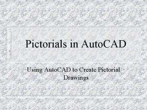 Pictorials in Auto CAD Using Auto CAD to