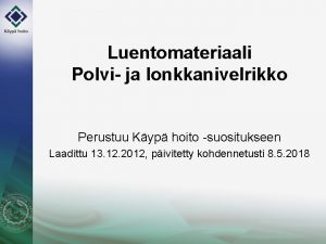 Luentomateriaali Polvi ja lonkkanivelrikko Perustuu Kyp hoito suositukseen