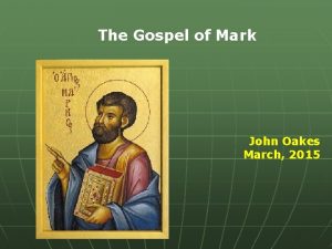 The Gospel of Mark John Oakes March 2015