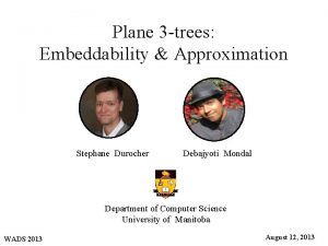 Plane 3 trees Embeddability Approximation Stephane Durocher Debajyoti