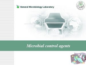 General Microbiology Laboratory Microbial control agents Controlling Microorganisms