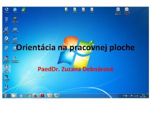 Orientcia na pracovnej ploche Paed Dr Zuzana Debnrov