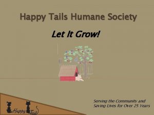Happy Tails Humane Society Let It Grow Serving