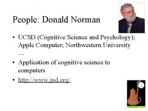 People Donald Norman UCSD Cognitive Science and Psychology