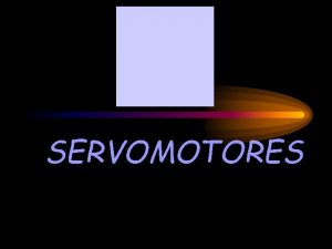 SERVOMOTORES SERVOMOTORES QUE SON Los servos son un