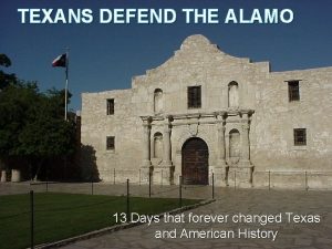 TEXANS DEFEND THE ALAMO 13 Days that forever