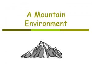 A Mountain Environment A Mountain Environment The class
