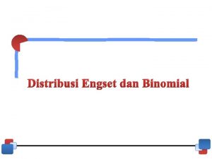 Distribusi Engset dan Binomial Agenda Distribusi EngsetBinomial Rumus