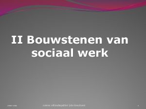 II Bouwstenen van sociaal werk 2010 2011 Auteur