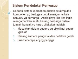 Sistem Pendeteksi Penyusup Sebuah sistem keamanan adalah sekumpulan