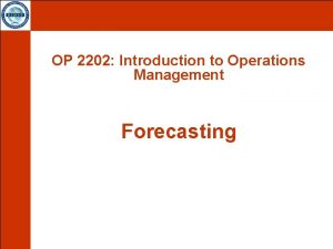 OP 2202 Introduction to Operations Management Forecasting OP