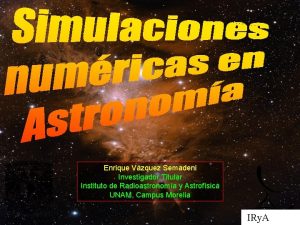 Enrique Vzquez Semadeni Investigador Titular Instituto de Radioastronoma