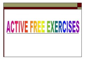 Definition Free active exercises are those which are