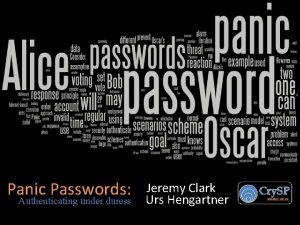 Panic Passwords Authenticating under duress Jeremy Clark Urs