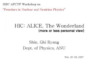 2007 APCTP Workshop on Frontiers in Nuclear and