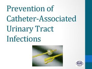 Prevention of CatheterAssociated Urinary Tract Infections 1 Describe