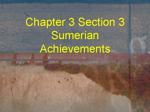 Chapter 3 Section 3 Sumerian Achievements Section 3