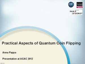 Practical Aspects of Quantum Coin Flipping Anna Pappa