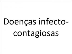 Doenas infectocontagiosas O que As doenas infecciosas podem