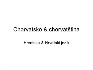 Chorvatsko chorvattina Hrvatska Hrvatski jezik Informace o Chorvatsku