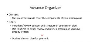 Advance Organizer Content This presentation will cover the