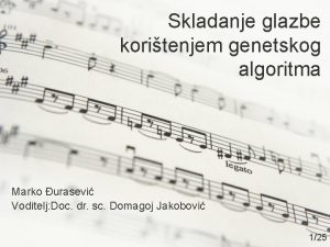 Skladanje glazbe koritenjem genetskog algoritma Marko urasevi Voditelj