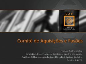 Comit de Aquisies e Fuses Cmara dos Deputados