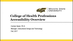 College of Health Professions Accessibility Overview Carolyn Speer