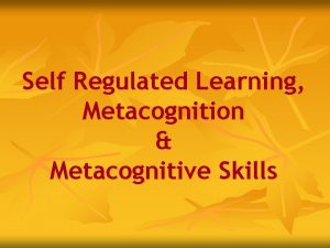 Self Regulated Learning Metacognition Metacognitive Skills Introduction n