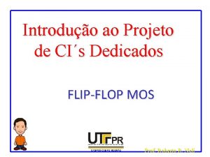Introduo ao Projeto de CIs Dedicados FLIPFLOP MOS