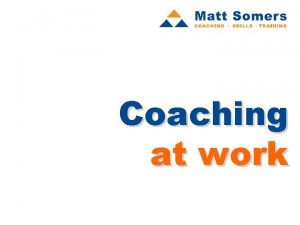 Coaching at work programme aims The aims of